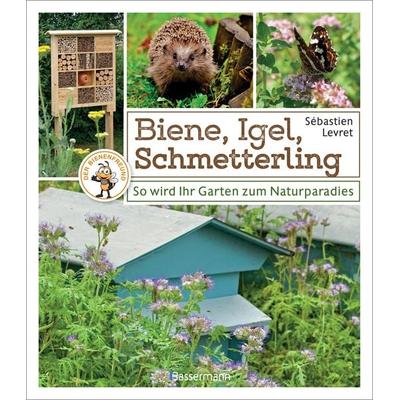 Biene, Igel, Schmetterling. So wird Ihr Garten zum Naturparadies., Taschenbuch von Sébastien Levret, Bassermann, 978-3-8094-3972-1