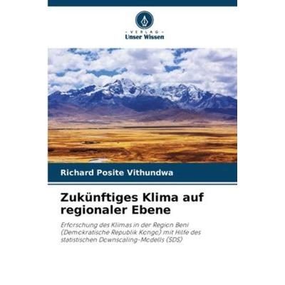 Zukünftiges Klima auf regionaler Ebene, Taschenbuch von Richard Posite Vithundwa, Verlag Unser Wissen, 978-620-6-22203-3