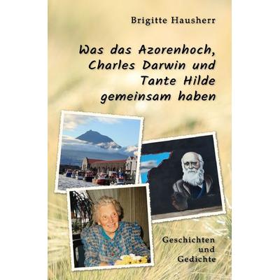 Was das Azorenhoch, Charles Darwin und Tante Hilde gemeinsam haben, Taschenbuch von Brigitte Hausherr, Epubli, 978-3-8197-2612-5