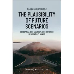 The Plausibility of Future Scenarios, Fachbücher von Ricarda Schmidt-Scheele