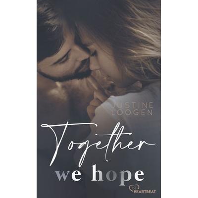 Together we hope, Taschenbuch von Justine Loogen, BeHeartbeat, 978-3-7413-0316-6
