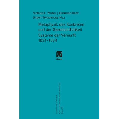 Metaphysik des Konkreten und der Geschichtlichkeit. Systeme der Vernunft 1821–1854, Taschenbuch von , Meiner, F, 978-3-7873-4960-9