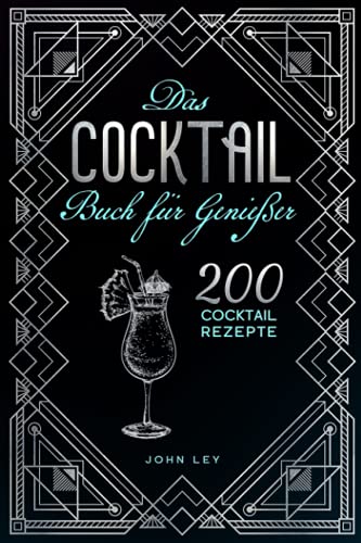 John Ley - Das COCKTAIL Buch für Genießer: 200 Cocktail Rezepte für einen perfekt gemixten Drink. Lerne alles Wichtige über Cocktails, die Geschichte und das richtige Mixen. Klassiker, alkoholfreie Cocktails &Co - Preis vom 30.09.2026 09:01:18 h