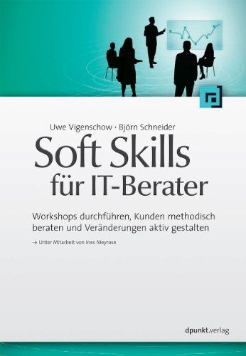 Uwe Vigenschow - Soft Skills für IT-Berater: Workshops durchführen, Kunden methodisch beraten und Veränderungen aktiv gestalten - Preis vom 01.10.2026 17:08:56 h