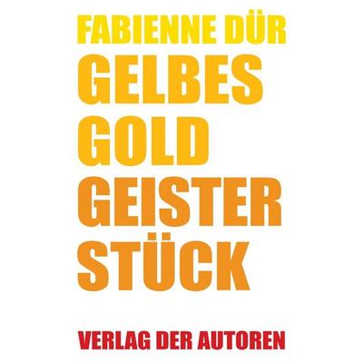 Gelbes Gold / Geisterstück, Taschenbuch von Fabienne Dür, Verlag der Autoren, 978-3-88661-440-0