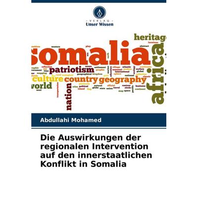 Die Auswirkungen der regionalen Intervention auf den innerstaatlichen Konflikt in Somalia, Taschenbuch von Abdullahi Mohamed, Verlag Unser Wissen,