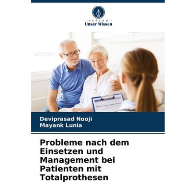 Probleme nach dem Einsetzen und Management bei Patienten mit Totalprothesen, Taschenbuch von Deviprasad Nooji,Mayank Lunia, Verlag Unser Wissen,