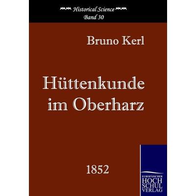 Hüttenkunde im Oberharz, Taschenbuch von Bruno Kerl, EHV Academicpress, 978-3-86741-215-5