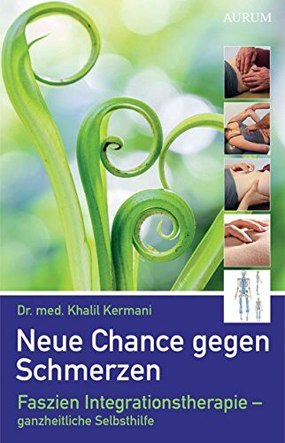 Kermani, Dr. med. Khalil - Neue Chance gegen Schmerzen: Faszien Integrationstherapie – ganzheitliche Selbsthilfe - Preis vom 12.10.2026 11:37:12 h