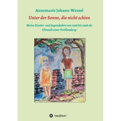 Unter der Sonne, die nicht schien, Taschenbuch von Annemarie Johann-Wessel, Tredition, 978-3-347-12231-4