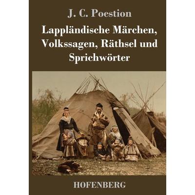 Lappländische Märchen, Volkssagen, Räthsel und Sprichwörter, Gebundene Ausgabe von J. C. Poestion, BoD - Books on Demand, 978-3-8430-2710-6
