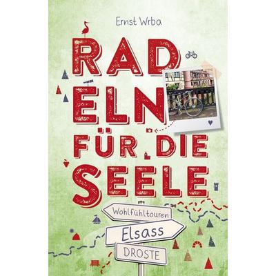 Elsass. Radeln für die Seele, Taschenbuch von Ernst Wrba, Droste Verlag GmbH, 978-3-7700-2295-3