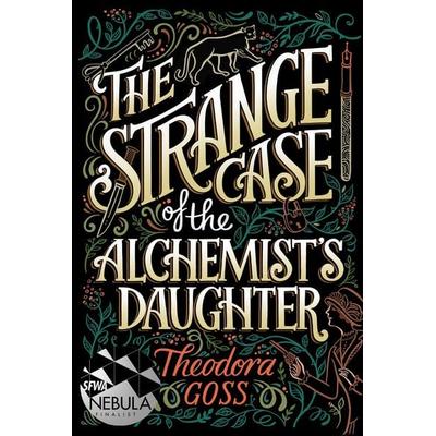 The Strange Case of the Alchemist's Daughter, Taschenbuch von Theodora Goss, Simon + Schuster LLC, 978-1-4814-6651-6