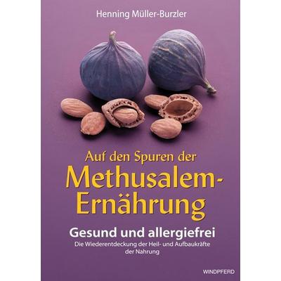 Auf den Spuren der Methusalem-Ernährung, Taschenbuch von Henning Müller-Burzler, Windpferd