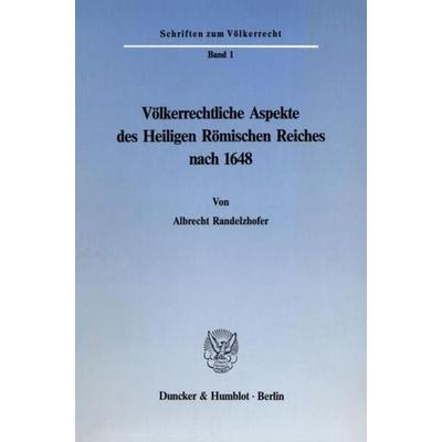 Völkerrechtliche Aspekte des Heiligen Römischen Reiches nach 1648., Taschenbuch von Albrecht Randelzhofer, Duncker & Humblot, 978-3-428-01210-7