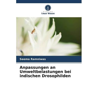 Anpassungen an Umweltbelastungen bei indischen Drosophilden, Taschenbuch von Seema Ramniwas, Verlag Unser Wissen, 978-620-5-67470-3