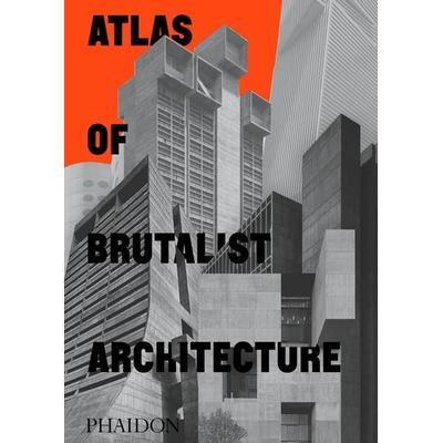 Atlas of Brutalist Architecture, Gebundene Ausgabe von Phaidon Editors, Phaidon, 978-1-83866-190-8