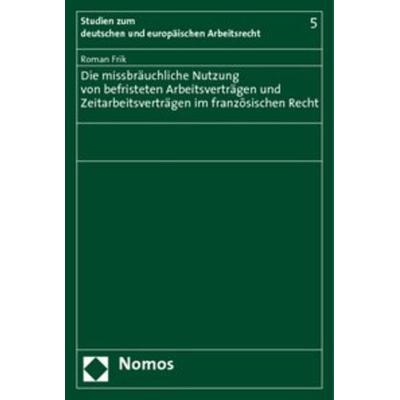 Die missbräuchliche Nutzung von befristeten Arbeitsverträgen und Zeitarbeitsverträgen im französischen Recht, Taschenbuch von Roman Frik, Nomos,