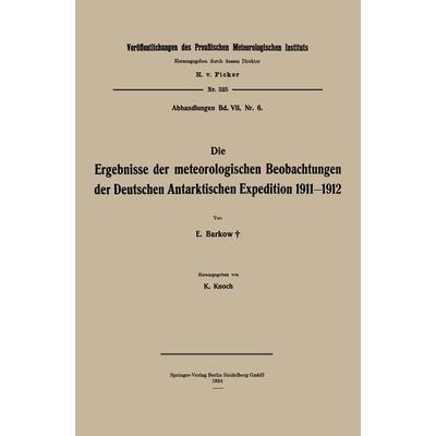Die Ergebnisse der meteorologischen Beobachtungen der Deutschen Antarktischen Expedition 1911–1912, Taschenbuch von Erich Barkow,Karl Knoch, Springer