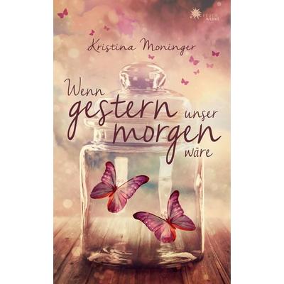 Wenn gestern unser morgen wäre, Taschenbuch von Kristina Moninger, FeuerWerke Verlag