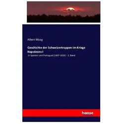 Geschichte der Schweizertruppen im Kriege Napoleons I, Fachbücher von Albert Maag