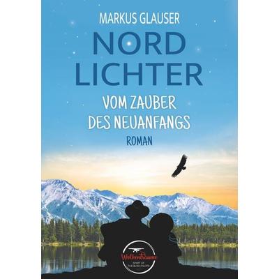 Nordlichter: Vom Zauber des Neuanfangs, Taschenbuch von Markus Glauser, Tolino media, 978-3-7546-6854-2