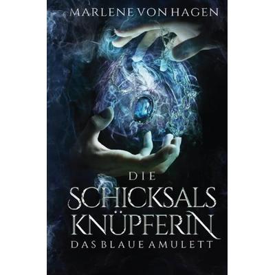 Die Schicksalsknüpferin / Die Schicksalsknüpferin - Das Blaue Amulett, Taschenbuch von Marlene von Hagen, Epubli, 978-3-7549-4158-4
