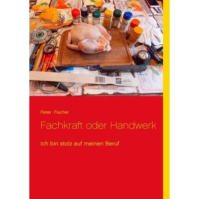 Fachkraft oder Handwerk, Taschenbuch von Peter S. Fischer, BoD – Books on Demand, 978-3-7448-4019-4
