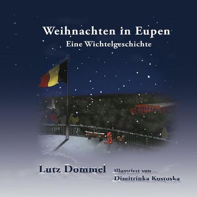 Weihnachten in Eupen, Taschenbuch von Lutz Dommel,Dimitrinka Kostoska, BoD – Books on Demand, 978-3-7386-3729-8