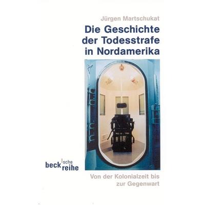 Geschichte der Todesstrafe in Nordamerika, Taschenbuch von Jürgen Martschukat, C.H. Beck, 978-3-406-47611-2