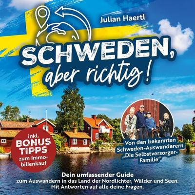Schweden, aber richtig!: Dein umfassender Guide zum Auswandern in das Land der Nordlichter, Wälder und Seen. Mit Antworten auf alle deine Fragen und