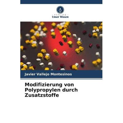 Modifizierung von Polypropylen durch Zusatzstoffe, Taschenbuch von Javier Vallejo Montesinos,David Contreras López,José Amir González Calderón, Verlag