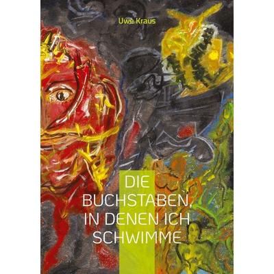 Die Buchstaben, in denen ich schwimme, Taschenbuch von Uwe Kraus, BoD – Books on Demand, 978-3-7543-8427-5