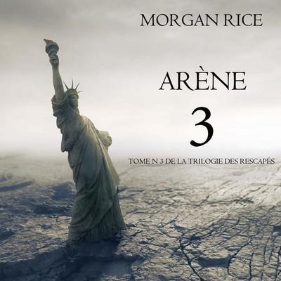 Arène 3 (Tome n°3 de la Trilogie des Rescapés) - Morgan Rice, Audio, 9798341581050