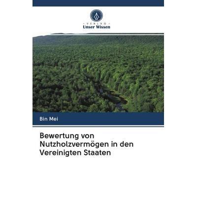Bewertung von Nutzholzvermögen in den Vereinigten Staaten, Taschenbuch von Bin Mei, Verlag Unser Wissen, 978-620-2-85485-6