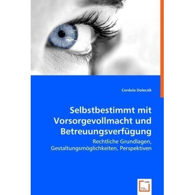 Doleczik, C: Selbstbestimmt mit Vorsorgevollmacht und Betreu, Taschenbuch von Cordula Doleczik, VDM, 978-3-639-04372-3
