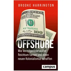 Offshore - Wie Vermögensverwalter Reichtum tarnen und einen neuen Kolonialismus schaffen, Sachbücher von Brooke Harrington