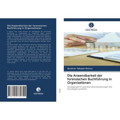 Die Anwendbarkeit der forensischen Buchführung in Organisationen, Taschenbuch von Ibrahim Yakasai Aminu, Verlag Unser Wissen, 978-620-2-73135-5