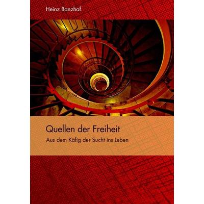 Quellen der Freiheit, Taschenbuch von Heinz Banzhaf, BoD – Books on Demand, 978-3-8391-7736-5