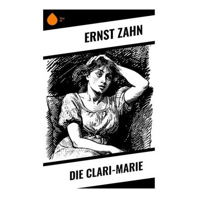 Die Clari-Marie, Taschenbuch von Ernst Zahn, Sharp Ink, 978-80-283-7462-4