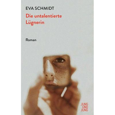 Die untalentierte Lügnerin, Gebundene Ausgabe von Eva Schmidt, Jung u. Jung
