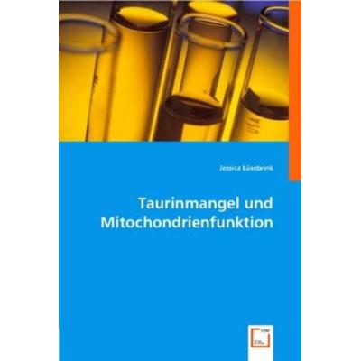 L¿sebrink, J: Taurinmangel und Mitochondrienfunktion, Taschenbuch von Jessica Lüsebrink, VDM, 978-3-8364-9383-3