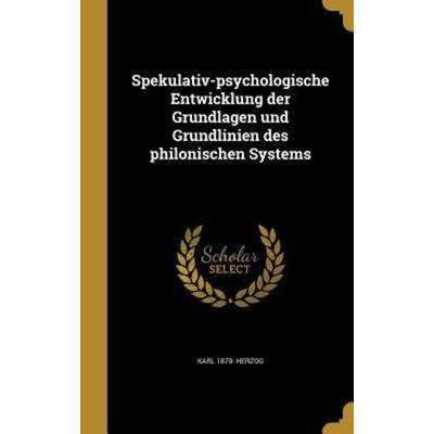Spekulativ-psychologische Entwicklung der Grundlagen und Grundlinien des philonischen Systems, Gebundene Ausgabe von Karl Herzog, Creative Media