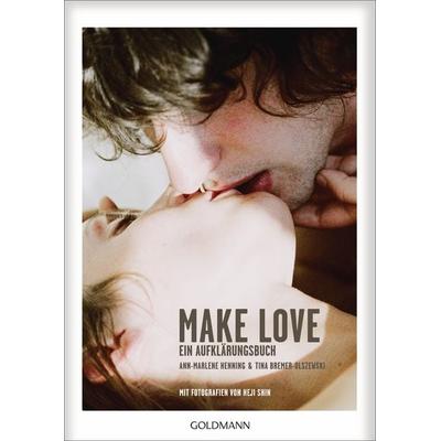 Make Love, Taschenbuch von Ann-Marlene Henning,Tina Bremer-Olszewski, Goldmann, 978-3-442-17651-9