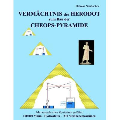 VERMÄCHTNIS des HERODOT zum Bau der CHEOPS-PYRAMIDE, Taschenbuch von Helmar Neubacher, BoD – Books on Demand, 978-3-8391-1486-5