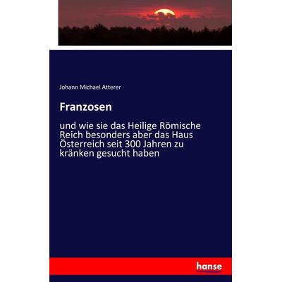 Franzosen, Taschenbuch von Johann Michael Atterer, Hansebooks, 978-3-7411-8995-1