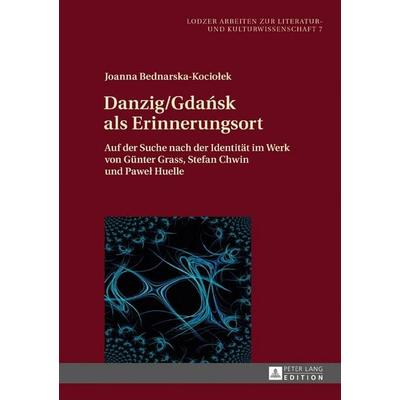Danzig/Gdańsk als Erinnerungsort, Gebundene Ausgabe von Joanna Bednarska-Kociołek, Peter Lang GmbH, Internationaler Verlag der Wissenschaften,