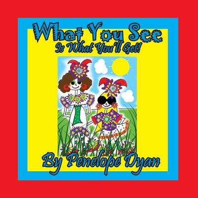 What You See Is What You'll Get!, Taschenbuch von Penelope Dyan, Bellissima Publishing, 978-1-61477-468-6