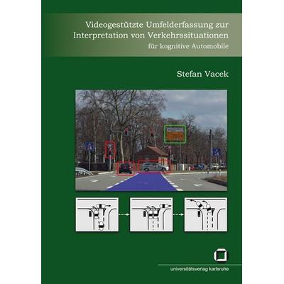 Videogestützte Umfelderfassung zur Interpretation von Verkehrssituationen für kognitive Automobile, Taschenbuch von Stefan Vacek, KIT Scientific