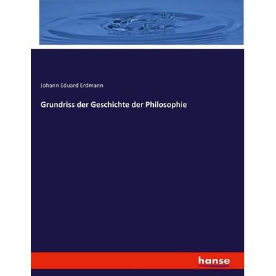 Grundriss der Geschichte der Philosophie, Taschenbuch von Johann Eduard Erdmann, Hansebooks, 978-3-7436-7244-4